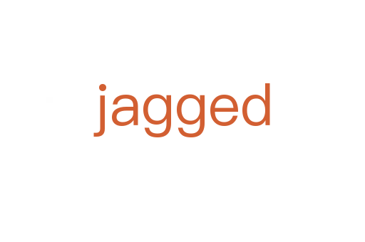 jagged