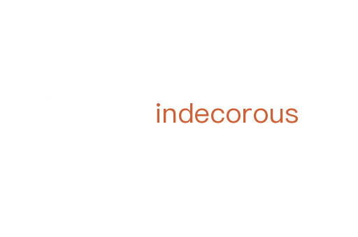 indecorous
