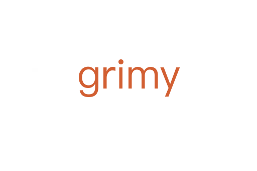 grimy