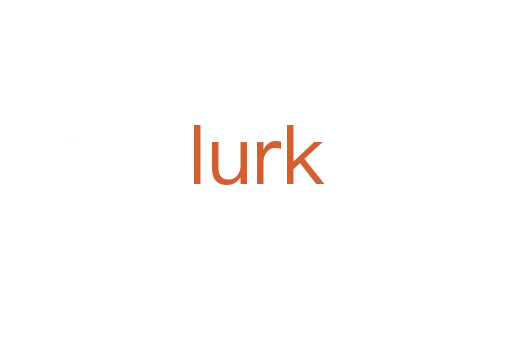 lurk