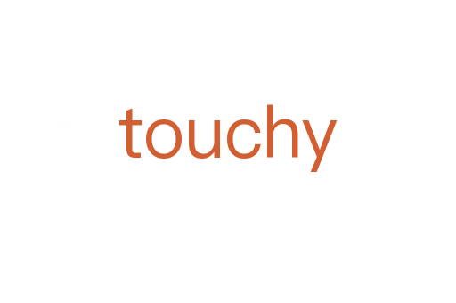 touchy