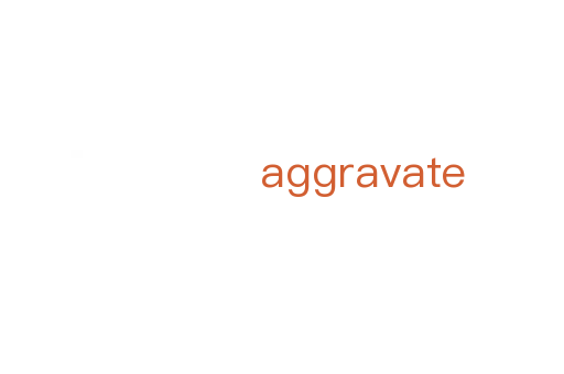 aggravate