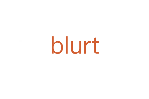 blurt