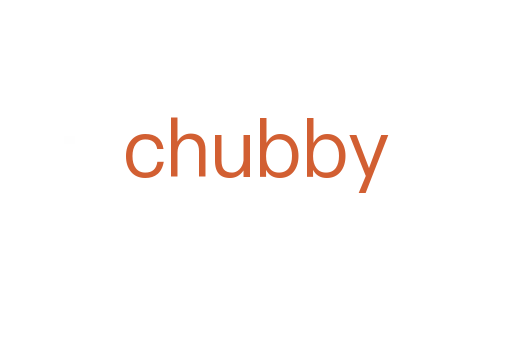 chubby