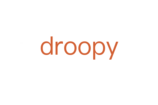 droopy