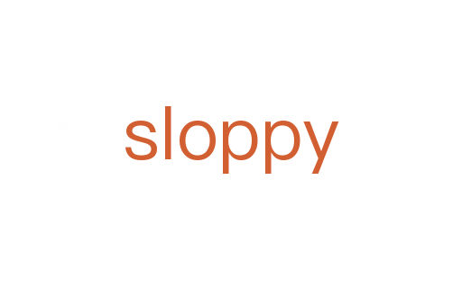 sloppy