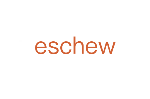 eschew