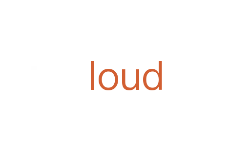 loud