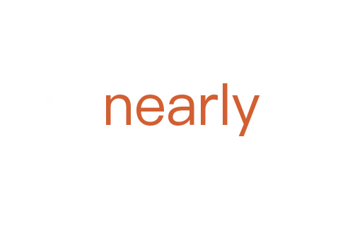 nearly