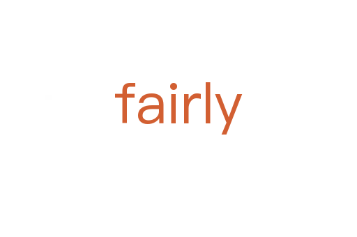 fairly