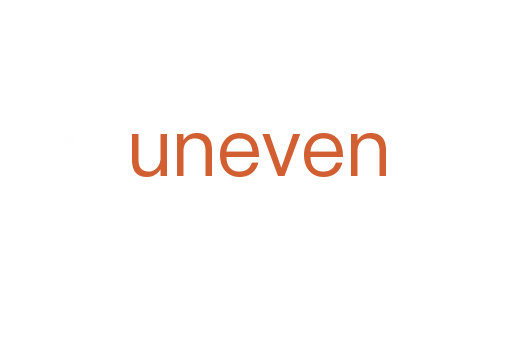 uneven