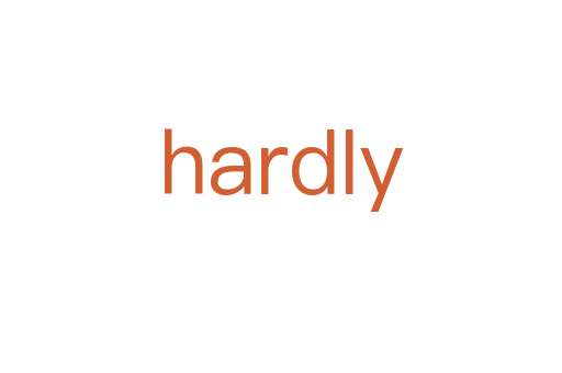hardly