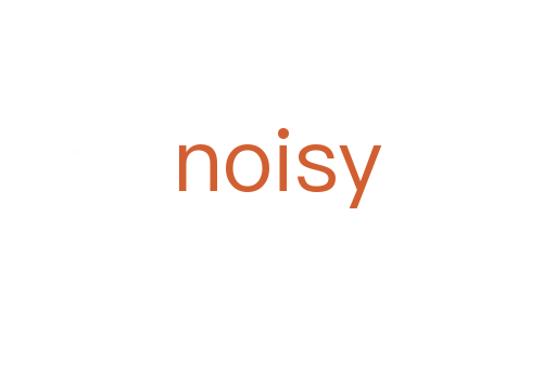 noisy