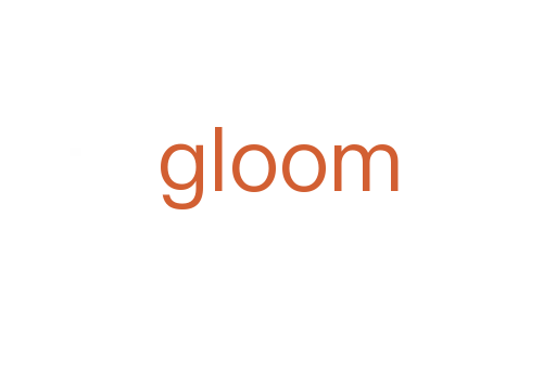 gloom
