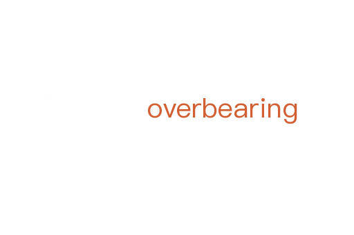 overbearing
