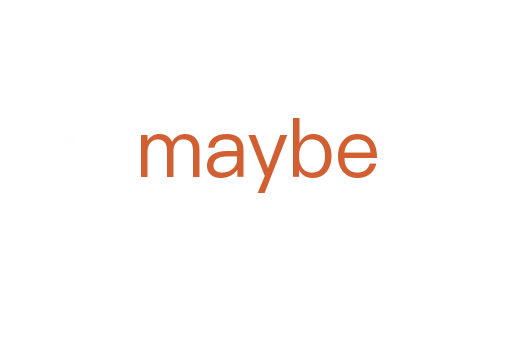 maybe
