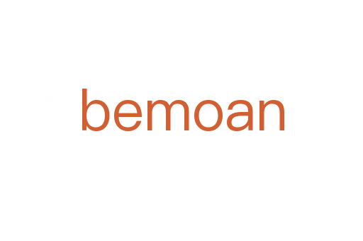 bemoan