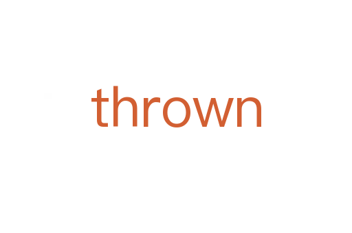 thrown