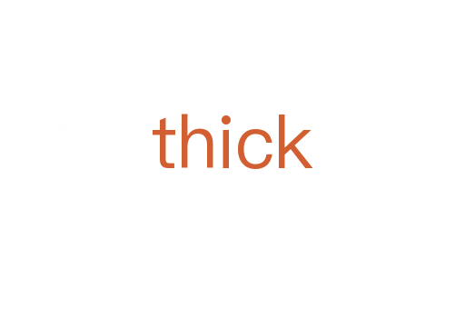 thick