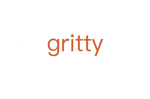 gritty