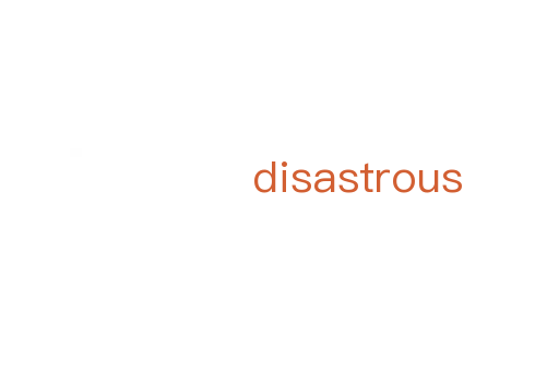 disastrous