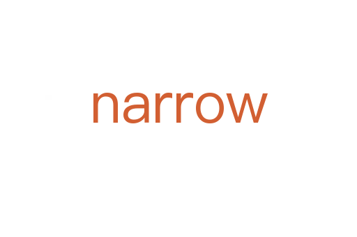 narrow