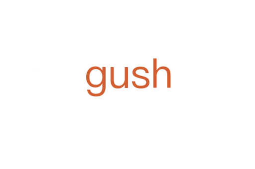 gush