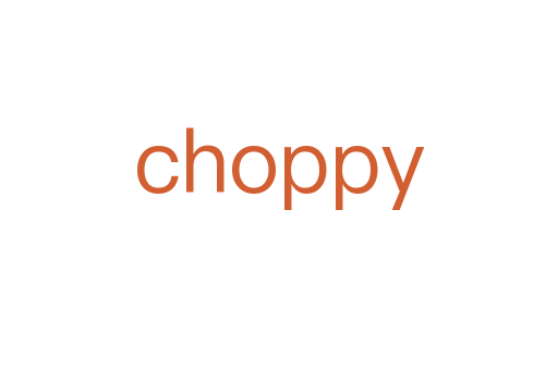 choppy