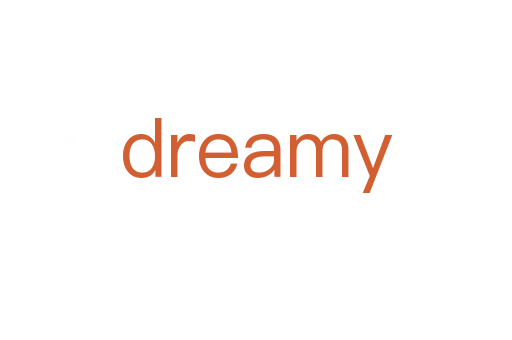 dreamy