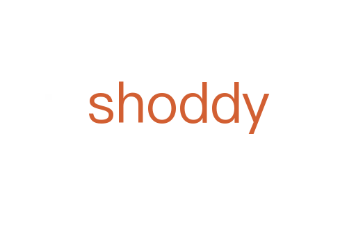 shoddy