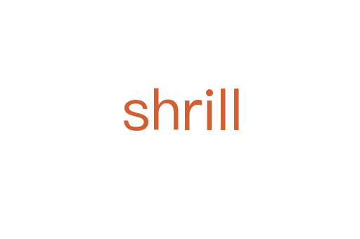 shrill