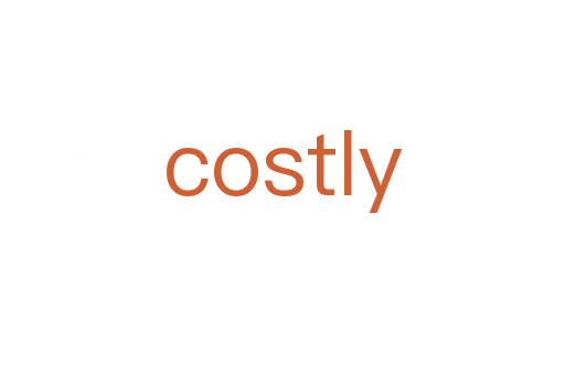 costly