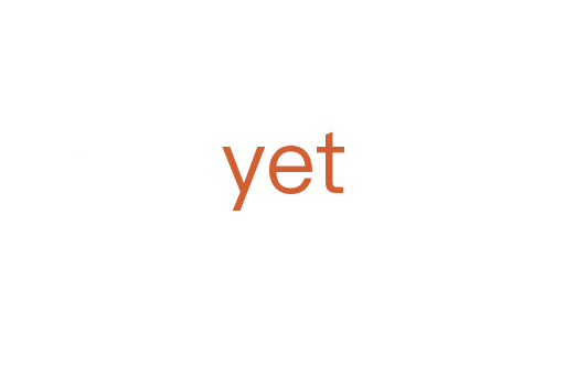 yet