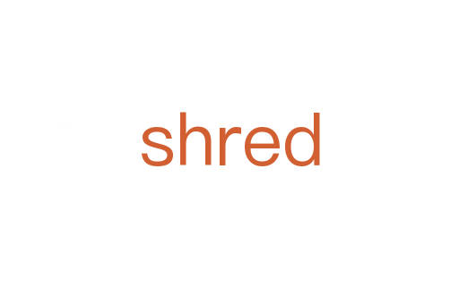 shred
