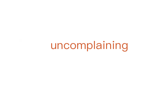 uncomplaining
