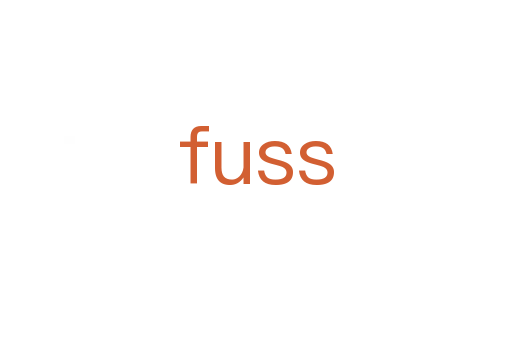 fuss