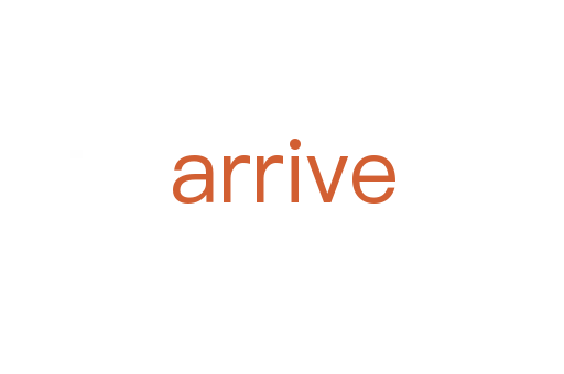 arrive