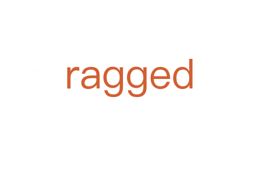 ragged
